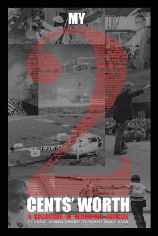 My Two Cents' Worth . . .: A collection of helicopter articles by Randy Mains