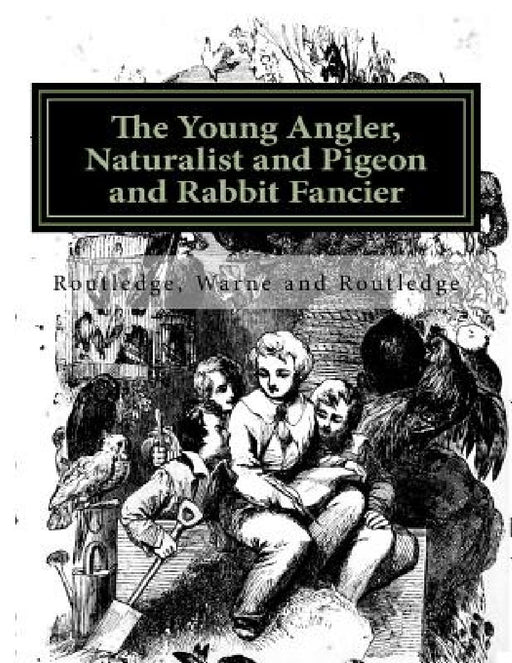 The Young Angler, Naturalist and Pigeon and Rabbit Fancier by Jackson Chambers