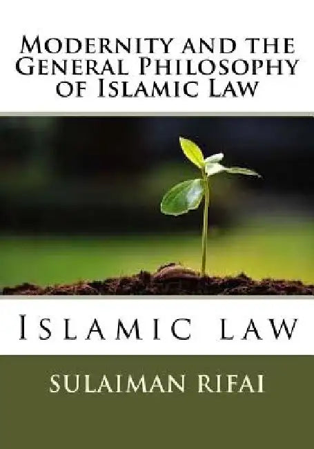 Modernity and the General Philosophy of Islamic Law: Islamic law by Sulaiman Lebbe Rifai