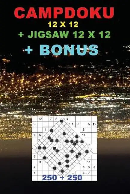 Campdoku 12 X 12 + Jigsaw 12 X 12 + Bonus: 250 Logical Puzzles = 50 Easy + 50 Medium + 50 Hard + 50 Very Hard + 50 Jigsaw 12 X 12 Very Hard + Prize 25 by Andrii Pitenko