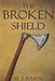 The Broken Shield by M. J. Hands