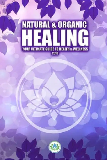 Natural & Organic Healing: Your Ultimate Guide to Health & Wellness by Art Costello