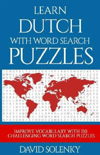 Learn Dutch with Word Search Puzzles: Learn Dutch Language Vocabulary with Challenging Word Find Puzzles for All Ages by David Solenky