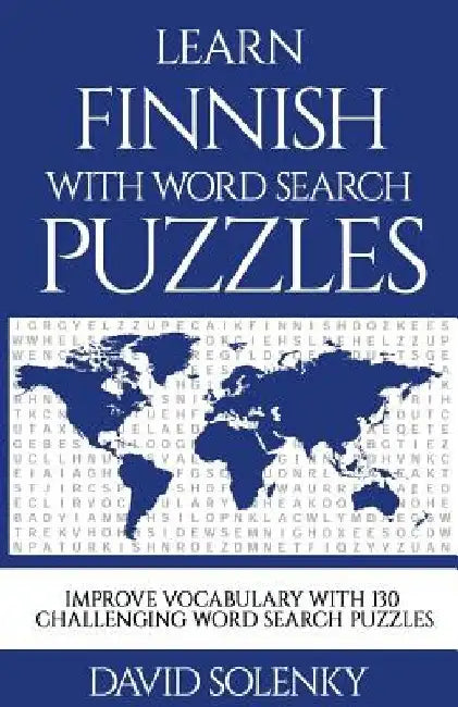 Learn Finnish with Word Search Puzzles: Learn Finnish Language Vocabulary with Challenging Word Find Puzzles for All Ages by David Solenky