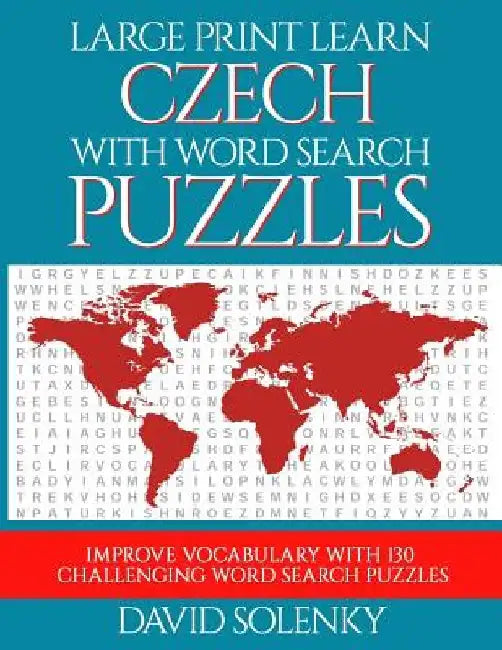 Large Print Learn Czech with Word Search Puzzles: Learn Czech Language Vocabulary with Challenging Easy to Read Word Find Puzzles by David Solenky