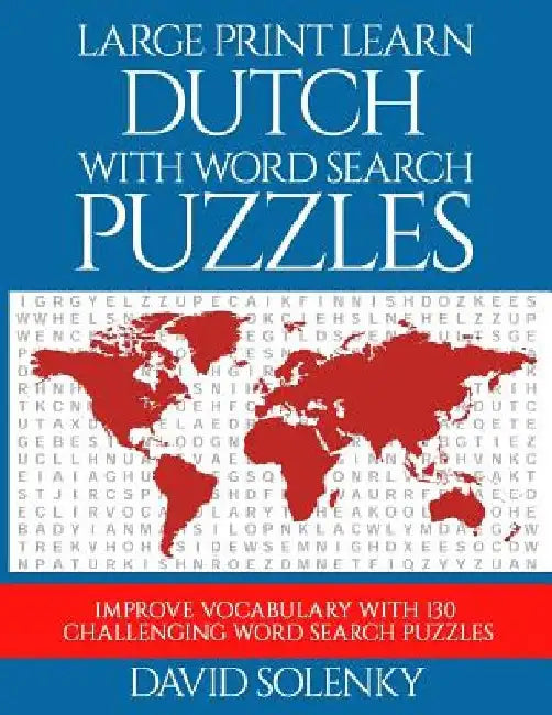 Large Print Learn Dutch with Word Search Puzzles: Learn Dutch Language Vocabulary with Challenging Easy to Read Word Find Puzzles by David Solenky