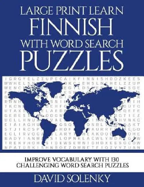 Large Print Learn Finnish with Word Search Puzzles: Learn Finnish Language Vocabulary with Challenging Easy to Read Word Find Puzzles by David Solenky