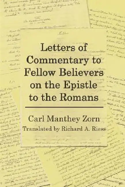 Letters of Commentary to Fellow Believers on the Epistle to the Romans: Commentary on Romans by Richard a. Riess