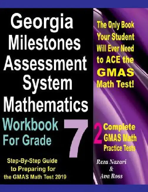 Georgia Milestones Assessment System Mathematics Workbook For Grade 7: Step-By-Step Guide to Preparing for the GMAS Math Test 2019 by Ava Ross