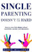 Single Parenting Doesn't Have to be Hard: How to Raise Kids Alone Without Overwhelm, Anxiety, & Depression by Renee Millares