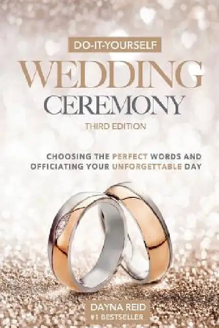 Do-It-Yourself Wedding Ceremony: Choosing the Perfect Words and Officiating Your Unforgettable Day by Dayna Reid Mason