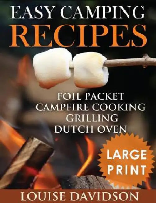 Easy Camping Recipes ***Large Print Edition***: Foil Packet - Campfire Cooking - Grilling - Dutch Oven by Louise Davidson