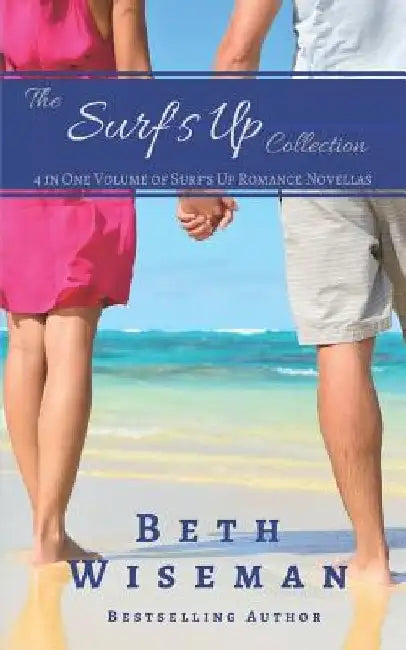 The Surf's Up Collection (4 in One Volume of Surf's Up Romance Novellas): A Tide Worth Turning, Message In A Bottle, The Shell Collector's Daughter, a by Beth Wiseman