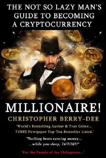 The Not So Lazy Man's Guide to Becoming a Cryptocurrency Millionaire!: Nothing Beats Earning Money While You Sleep; 24/7/365! by Bitcoin Pete