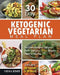30 Day Ketogenic Vegetarian Meal Plan: The Essential Ketogenic Vegetarian Diet for Beginners - 30 Days Ketogenic Vegetarian Meal Prep (Lose up to 30 P by Virginia Brewer