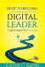 How to Become a Digital Leader: A Roadmap to Success by Cathy C. Smith