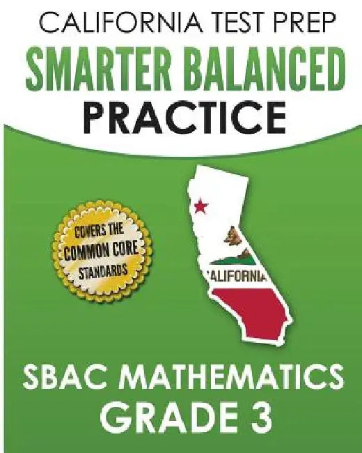 CALIFORNIA TEST PREP Smarter Balanced Practice SBAC Mathematics Grade 3: Covers the Common Core State Standards by C. Hawas