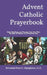 Advent Catholic Prayerbook: Daily Readings and Prayers from the First Sunday of Advent to Christmas Day by J. C. D. Peter O. Akpoghiran