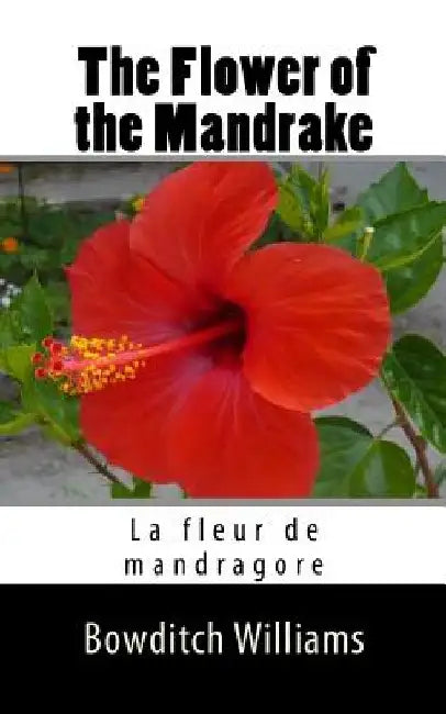 The Flower of the Mandrake: La fleur de mandragore by Bowditch Williams