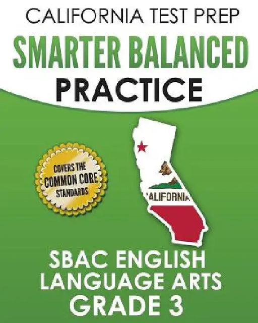 CALIFORNIA TEST PREP Smarter Balanced Practice SBAC English Language Arts Grade 3: Preparation for the Smarter Balanced ELA Tests by C. Hawas