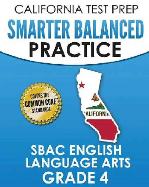 CALIFORNIA TEST PREP Smarter Balanced Practice SBAC English Language Arts Grade 4: Preparation for the Smarter Balanced ELA Tests by C. Hawas