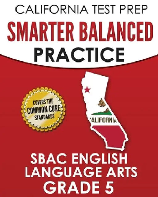 CALIFORNIA TEST PREP Smarter Balanced Practice SBAC English Language Arts Grade 5: Preparation for the Smarter Balanced ELA Tests by C. Hawas