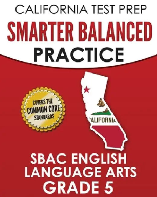 CALIFORNIA TEST PREP Smarter Balanced Practice SBAC English Language Arts Grade 5: Preparation for the Smarter Balanced ELA Tests by C. Hawas