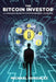 The Bitcoin Investor: A Complete Guide to Cryptocurrency Investing by Michael Gonzalez