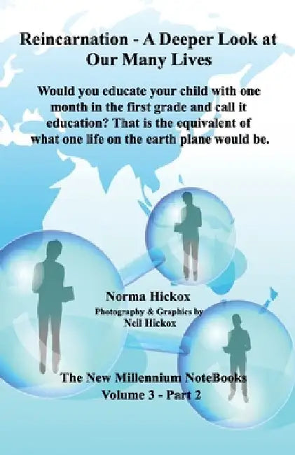 Reincarnation - A Deeper Look at Our Many Lives: Would you educate your child with one month in the first grade and call it education? That is the equ by Neil Hickox