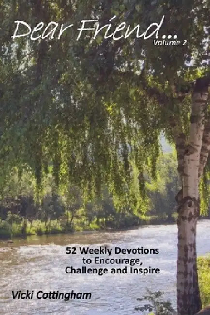 Dear Friend...(Volume 2): 52 Weekly Devotions to Encourage, Challenge and Inspire by Vicki Cottingham