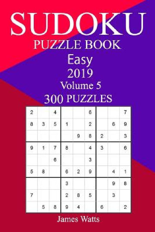 300 Easy Sudoku Puzzle Book 2019 by James Watts