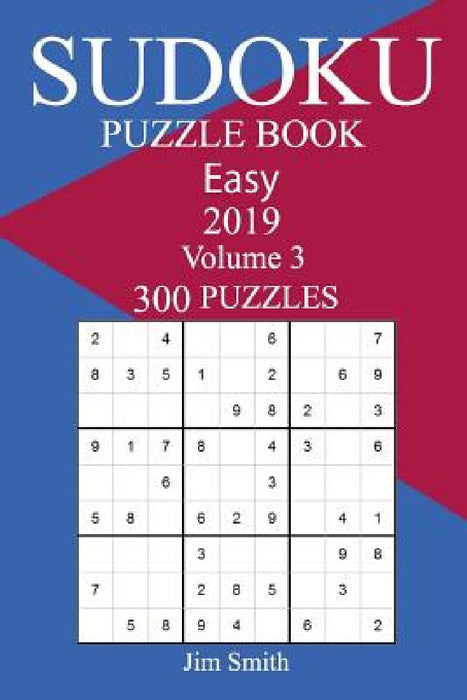300 Easy Sudoku Puzzle Book 2019 by Jim Smith