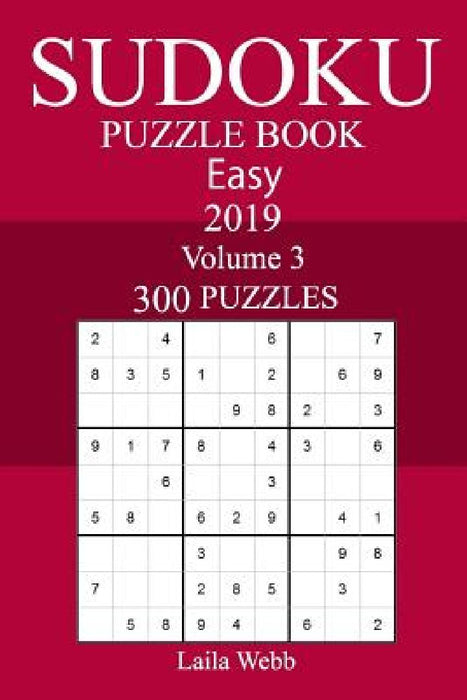 300 Easy Sudoku Puzzle Book 2019 by Laila Webb