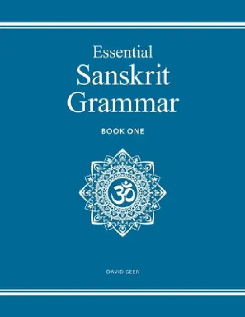 Essential Sanskrit Grammar: Book One by David Geer