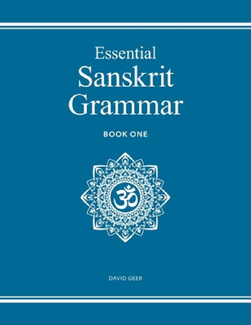 Essential Sanskrit Grammar: Book One by David Geer
