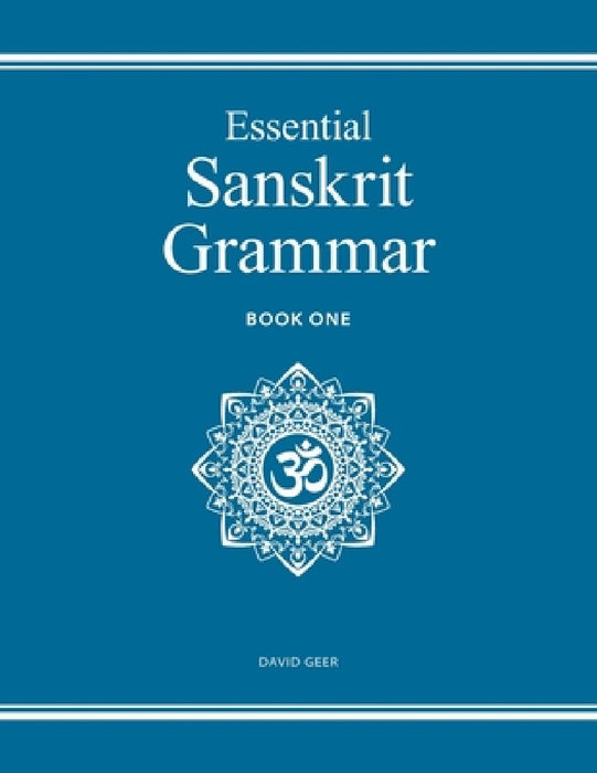 Essential Sanskrit Grammar: Book One by David Geer