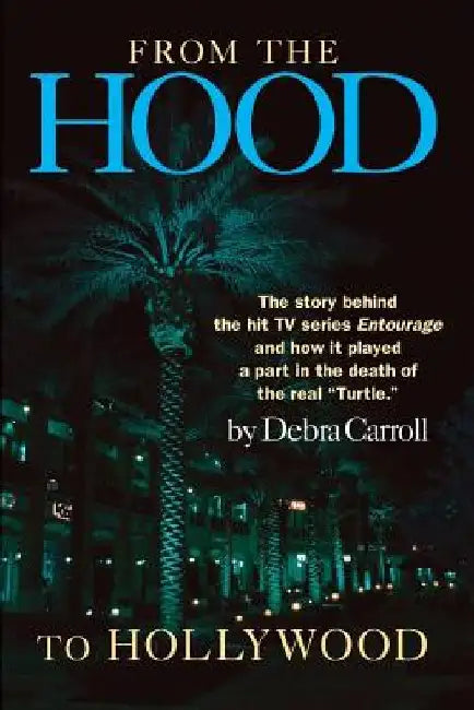 From the Hood to Hollywood: A Soldier's Story by Debra J. Carroll