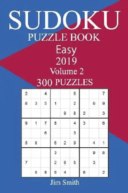 300 Easy Sudoku Puzzle Book 2019 by Jim Smith