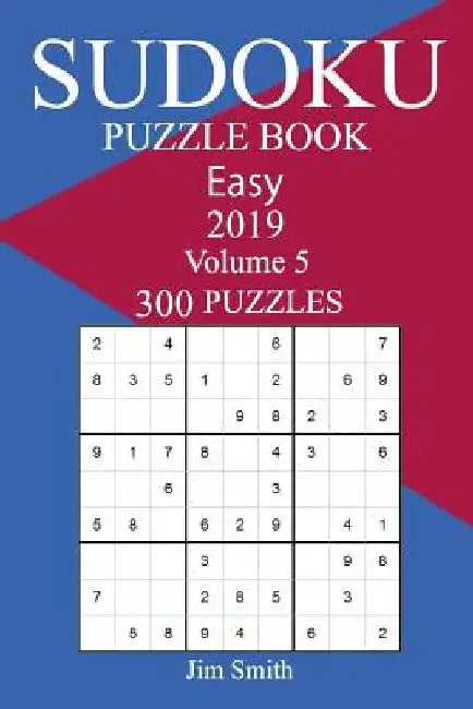 300 Easy Sudoku Puzzle Book 2019 by Jim Smith