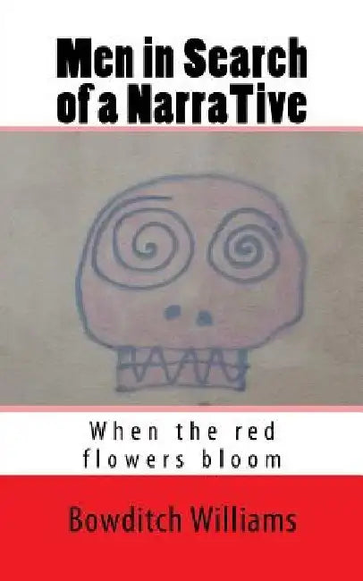 Men in Search of a NarraTive: When the red flowers bloom by Bowditch Williams