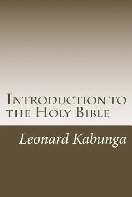 Introduction to the Holy Bible by MR Leonard Ntume Kabunga