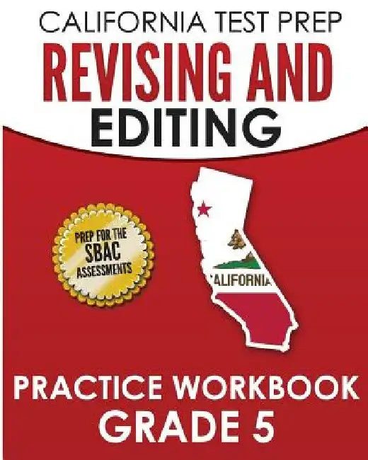 CALIFORNIA TEST PREP Revising and Editing Practice Workbook Grade 5: Preparation for the Smarter Balanced ELA Assessments by C. Hawas