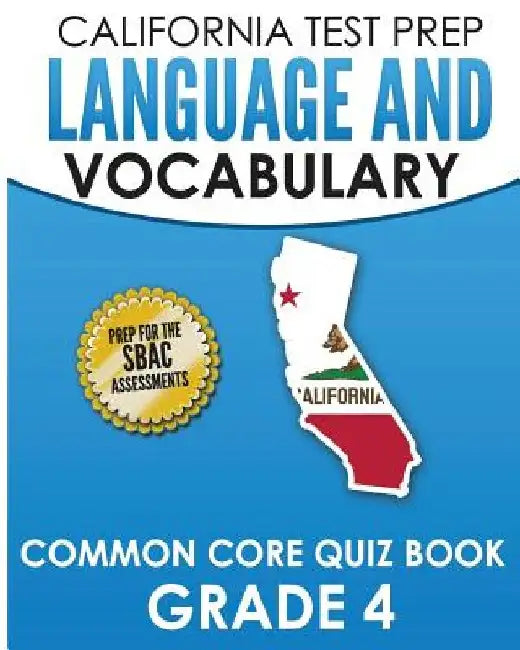 CALIFORNIA TEST PREP Language & Vocabulary Common Core Quiz Book Grade 4: Covers Grammar, Usage, Vocabulary, and Writing Conventions by C. Hawas