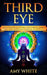 Third Eye: Simple Techniques to Awaken Your Third Eye Chakra With Guided Meditation, Kundalini, and Hypnosis (psychic abilities, by Amy White