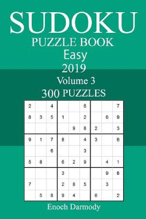 300 Easy Sudoku Puzzle Book 2019 by Enoch Darmody