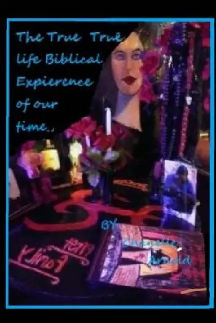True Life Biblical Expierience of Our Time: The First Bible of the Demon Culture, by Chanelle Maris Arnold Sr
