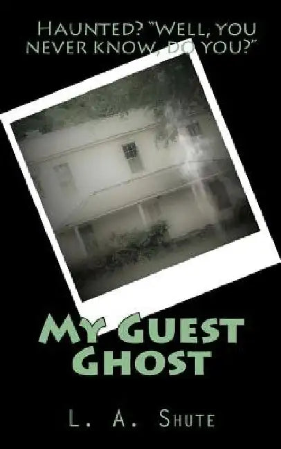My Guest Ghost by L. A. Shute