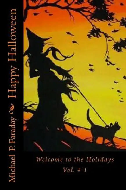 Happy Halloween: Welcome to the Holidays by Michael P. Faraday