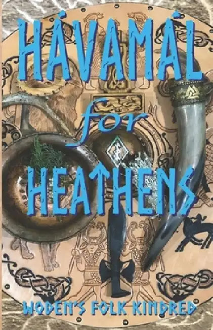 Havamal for Heathens by Woden's Folk Kindred