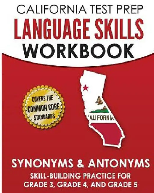 CALIFORNIA TEST PREP Language Skills Workbook Synonyms & Antonyms: Skill-Building Practice for Grade 3, Grade 4, and Grade 5 by C. Hawas